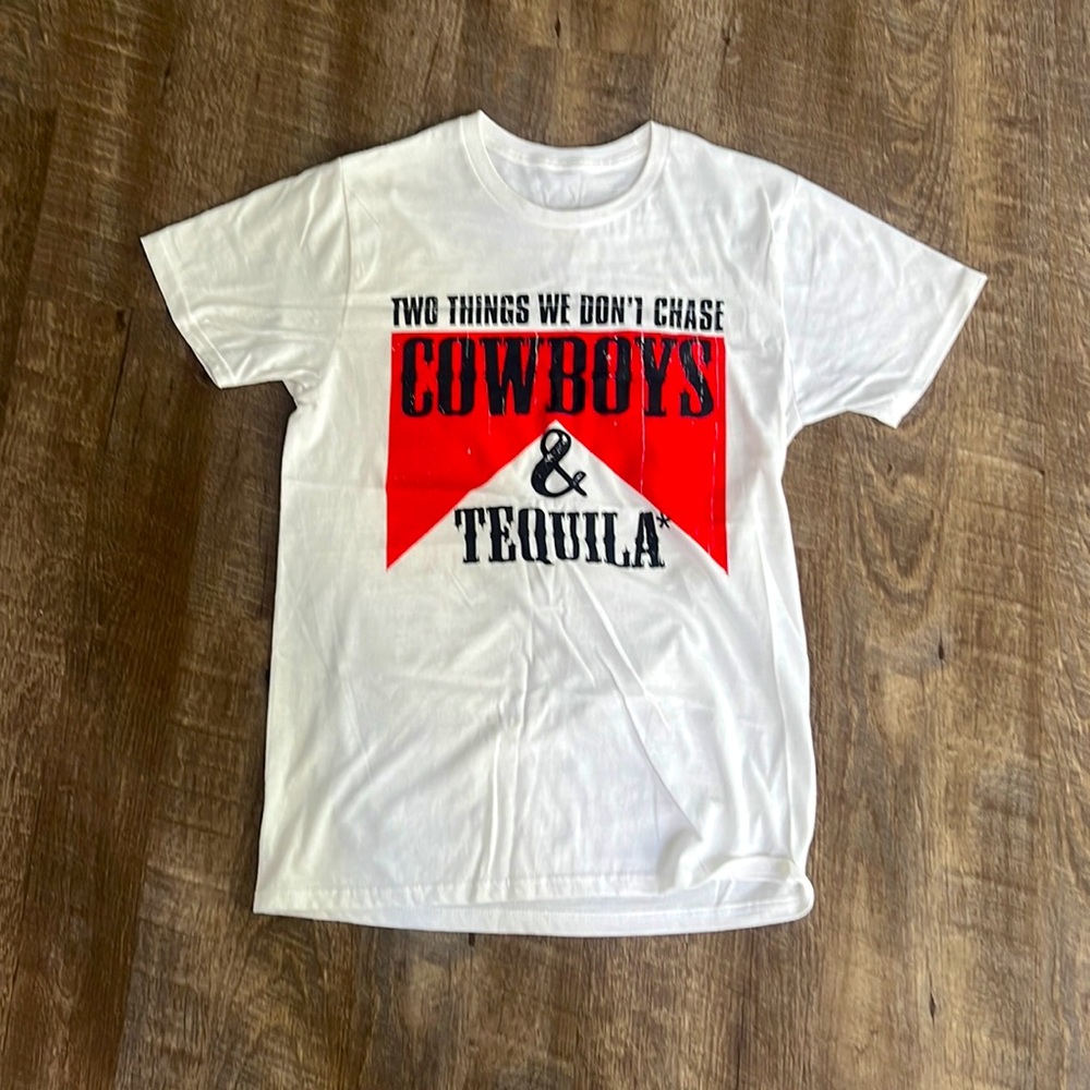 Things I Don’t Chase: Cowboys & Tequila Small Tshirt (Never Worn)